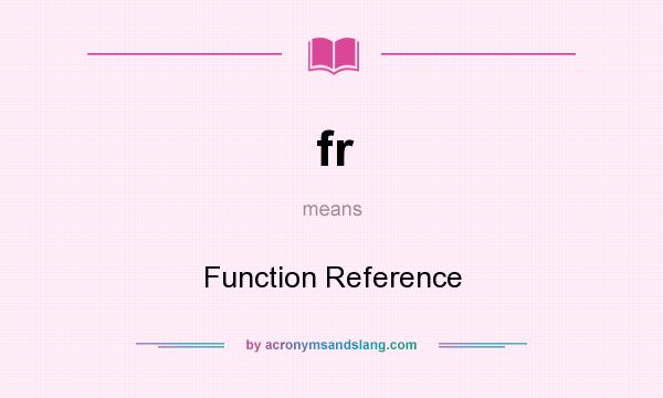 What does fr mean? It stands for Function Reference