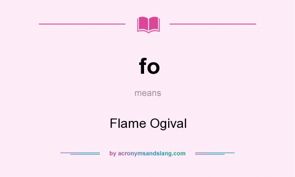 What does fo mean? It stands for Flame Ogival