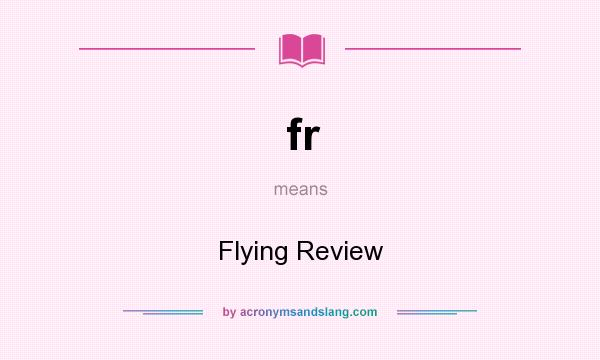 What does fr mean? It stands for Flying Review
