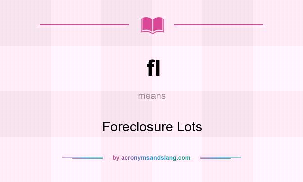 What does fl mean? It stands for Foreclosure Lots