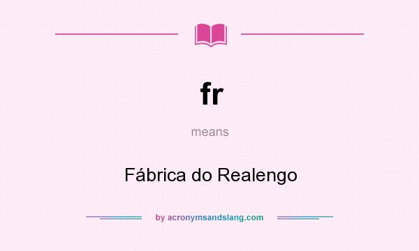 What does fr mean? It stands for Fábrica do Realengo