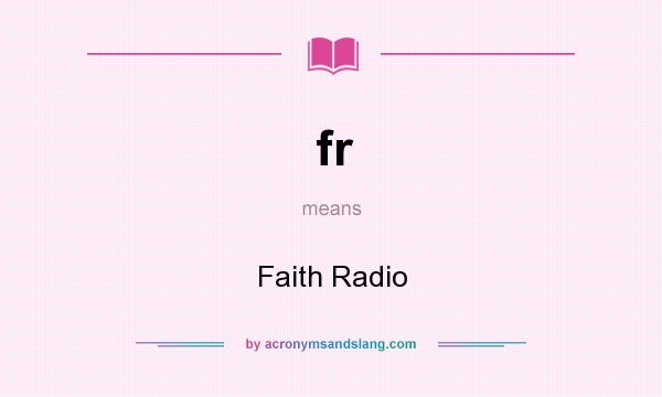 What does fr mean? It stands for Faith Radio