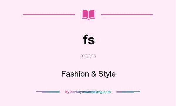 What does fs mean? It stands for Fashion & Style