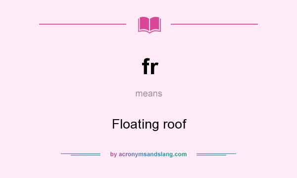 What does fr mean? It stands for Floating roof