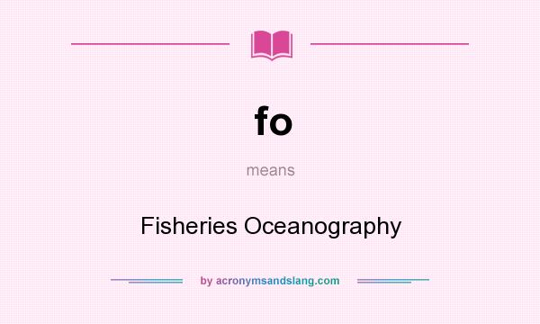 What does fo mean? It stands for Fisheries Oceanography