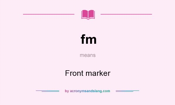 What does fm mean? It stands for Front marker