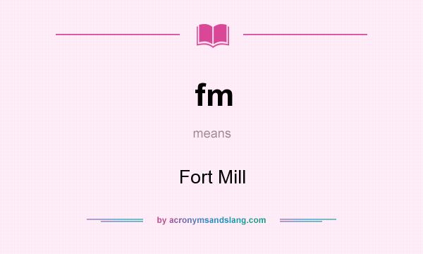 What does fm mean? It stands for Fort Mill