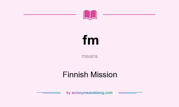 What does fm mean? It stands for Finnish Mission