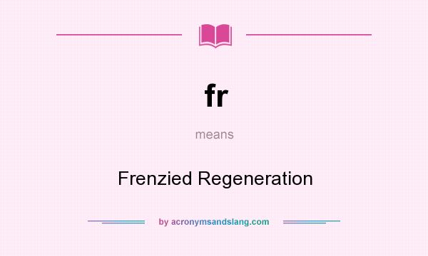 What does fr mean? It stands for Frenzied Regeneration