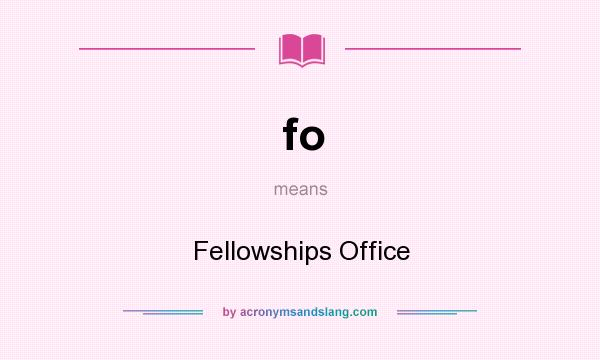 What does fo mean? It stands for Fellowships Office