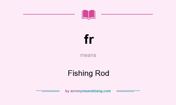 What does fr mean? It stands for Fishing Rod