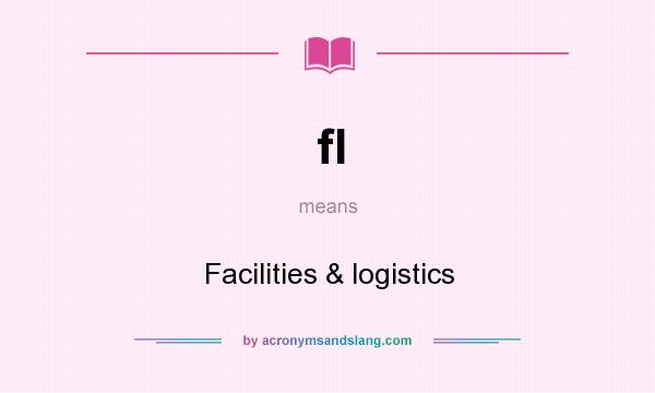 What does fl mean? It stands for Facilities & logistics