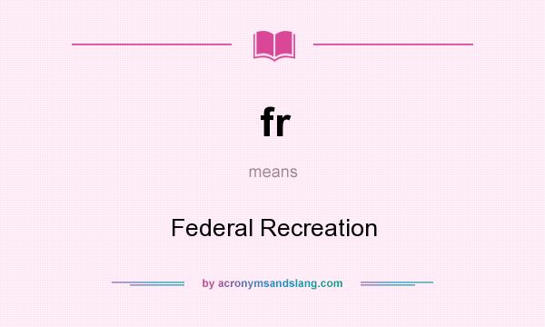 What does fr mean? It stands for Federal Recreation