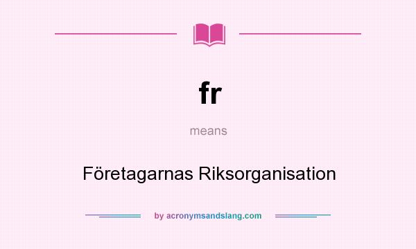 What does fr mean? It stands for Företagarnas Riksorganisation