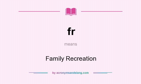 What does fr mean? It stands for Family Recreation