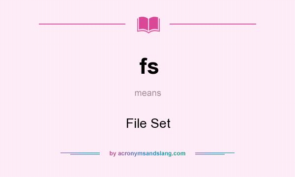 What does fs mean? It stands for File Set