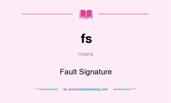 What does fs mean? It stands for Fault Signature