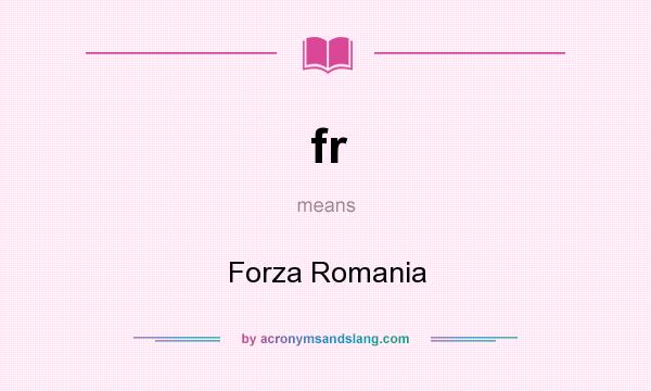 What does fr mean? It stands for Forza Romania