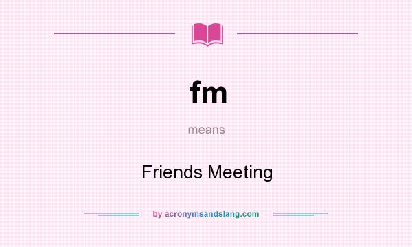What does fm mean? It stands for Friends Meeting