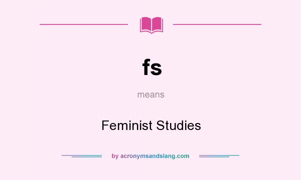What does fs mean? It stands for Feminist Studies