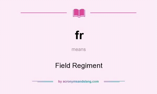 What does fr mean? It stands for Field Regiment