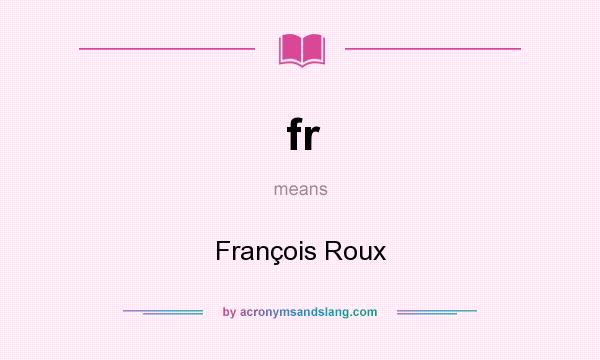 What does fr mean? It stands for François Roux