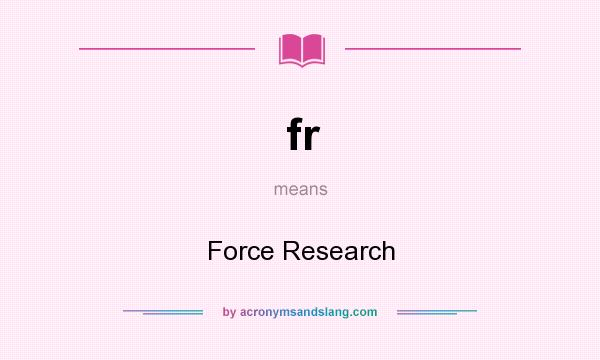 What does fr mean? It stands for Force Research