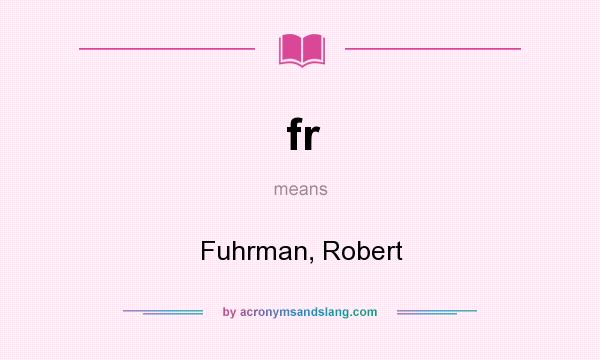 What does fr mean? It stands for Fuhrman, Robert