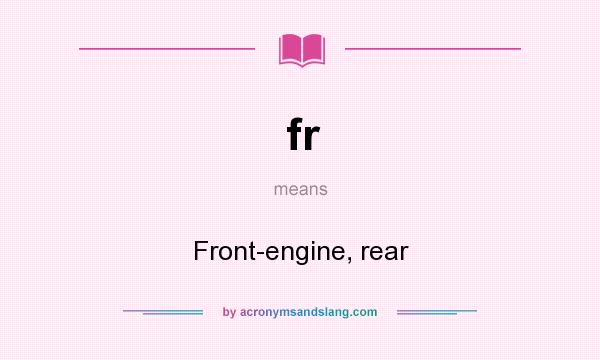 What does fr mean? It stands for Front-engine, rear
