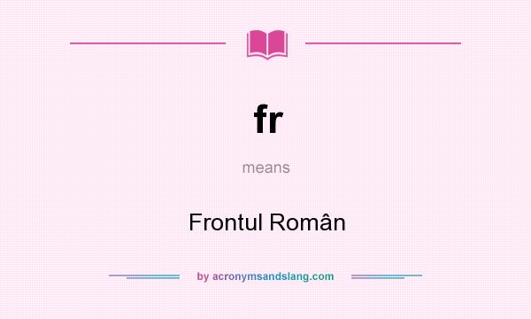 What does fr mean? It stands for Frontul Român