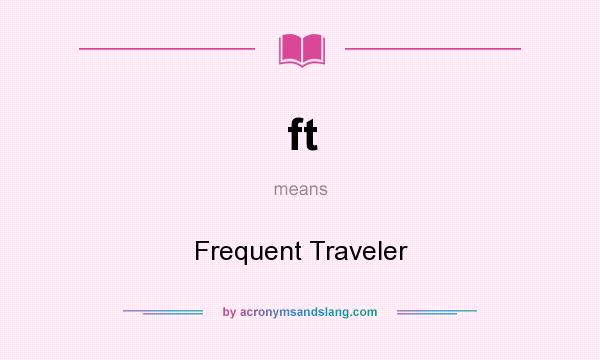 What does ft mean? It stands for Frequent Traveler