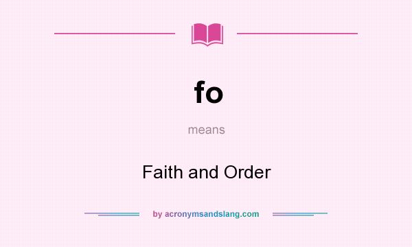 What does fo mean? It stands for Faith and Order
