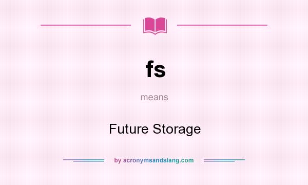 What does fs mean? It stands for Future Storage