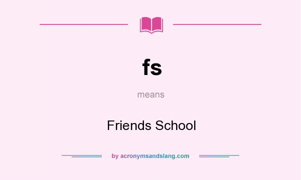 What does fs mean? It stands for Friends School