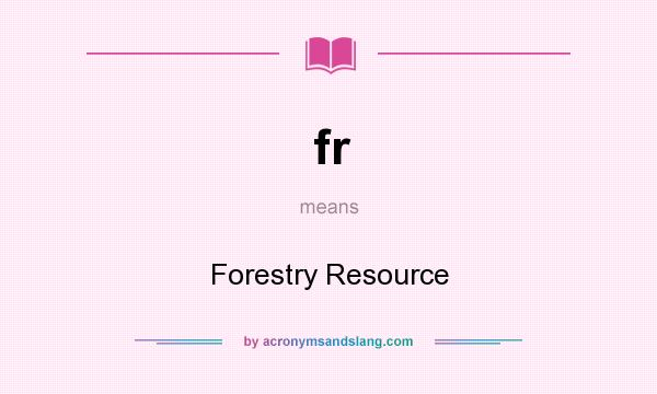 What does fr mean? It stands for Forestry Resource
