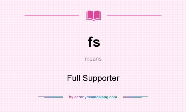 What does fs mean? It stands for Full Supporter