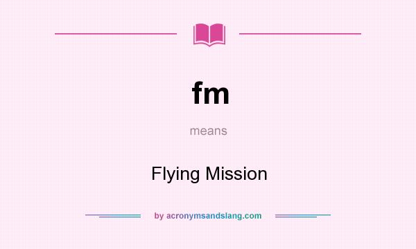 What does fm mean? It stands for Flying Mission