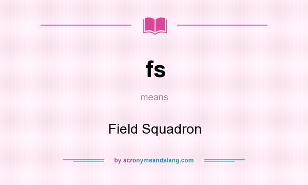 What does fs mean? It stands for Field Squadron