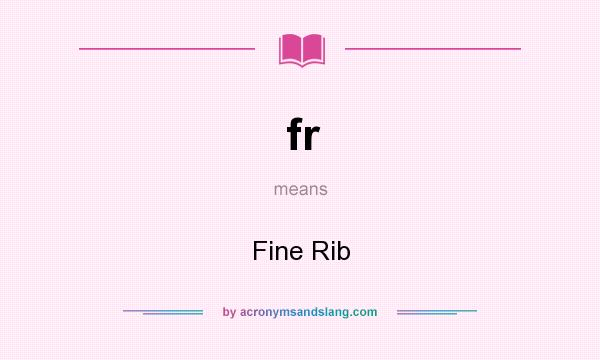 What does fr mean? It stands for Fine Rib