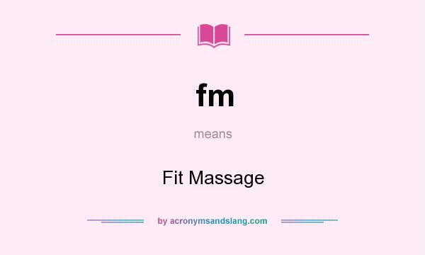 What does fm mean? It stands for Fit Massage