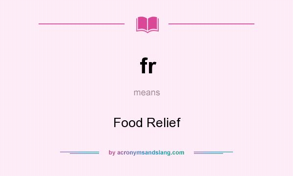What does fr mean? It stands for Food Relief
