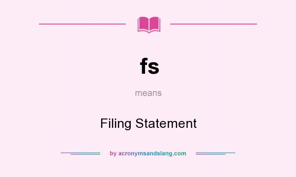 What does fs mean? It stands for Filing Statement