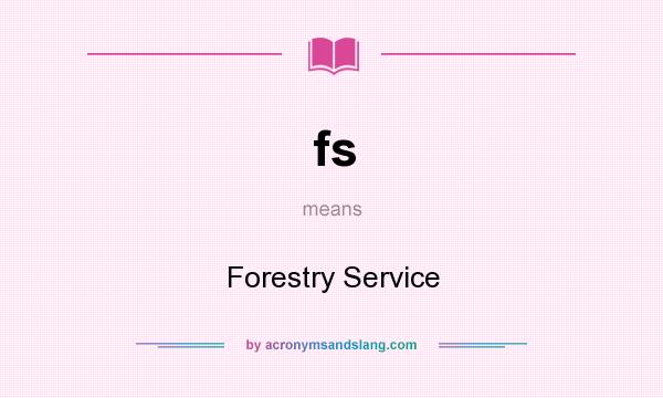 What does fs mean? It stands for Forestry Service