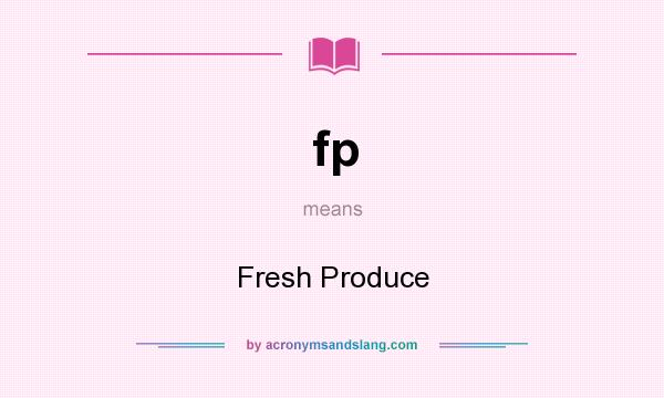 What does fp mean? It stands for Fresh Produce