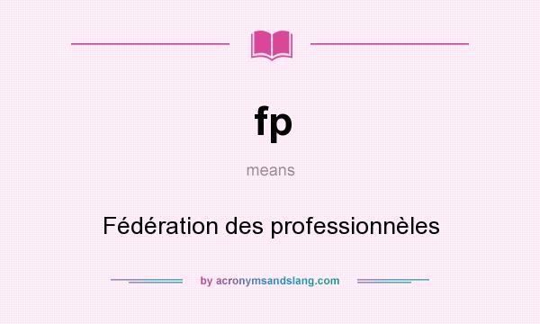 What does fp mean? It stands for Fédération des professionnèles
