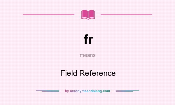 What does fr mean? It stands for Field Reference