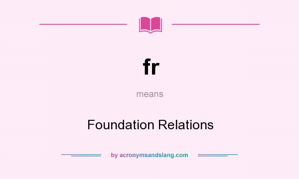 What does fr mean? It stands for Foundation Relations