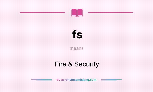 What does fs mean? It stands for Fire & Security