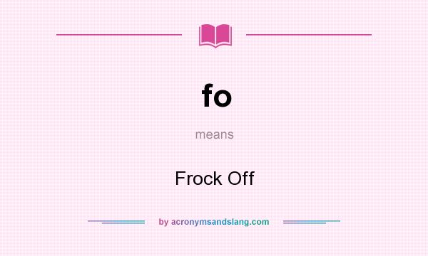 What does fo mean? It stands for Frock Off