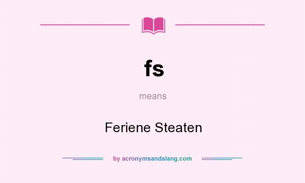 What does fs mean? It stands for Feriene Steaten